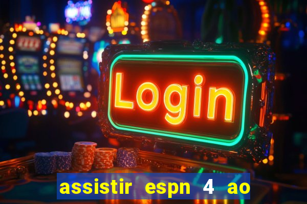 assistir espn 4 ao vivo gratis